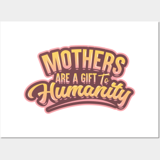Mothers Are a Gift to Humanity Posters and Art